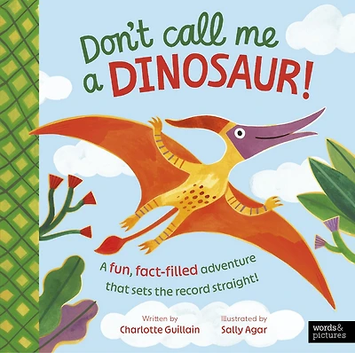 Don't Call Me A Dinosaur!: fun, fact-filled adventure that sets the record straight!