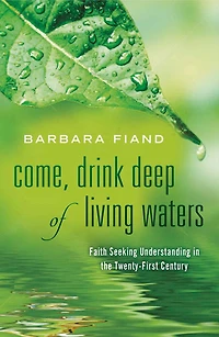 Come, Drink Deep of Living Waters: Faith Seeking Understanding the 21st Century