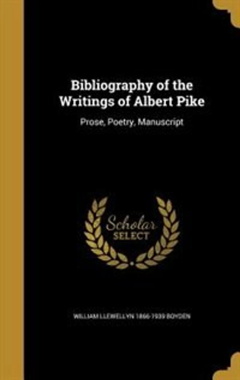 Bibliography of the Writings Albert Pike: Prose, Poetry, Manuscript (Classic Reprint)