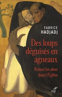 Des loups déguisés en agneaux : penser les abus dans l'Eglise: l'Eglise