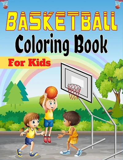 Basketball Coloring Book For Kids: Beautiful Basketball coloring book with fun & creativity for Boys, Girls & Old Kids (Lovely Gifts For children's)