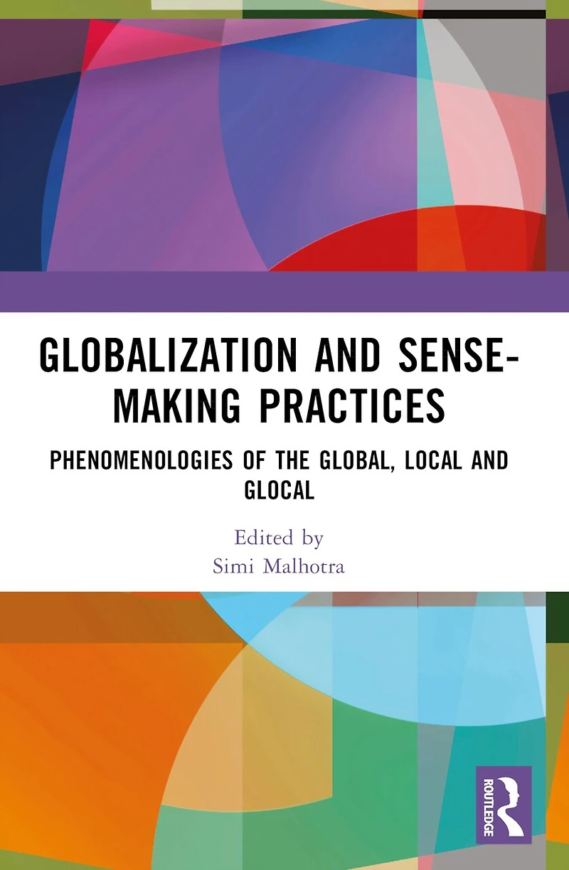 Globalization and Sense-Making Practices: Phenomenologies of the Global, Local Glocal