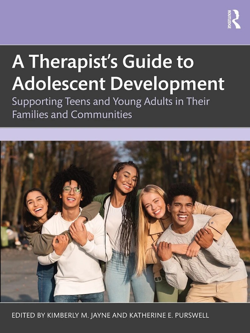 A Therapist's Guide to Adolescent Development: Supporting Teens and Young Adults Their Families Communities
