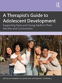 A Therapist's Guide to Adolescent Development: Supporting Teens and Young Adults Their Families Communities