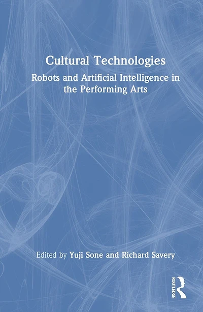 Cultural Technologies: Robots and Artificial Intelligence the Performing Arts