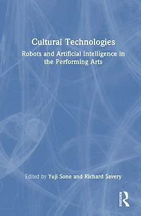 Cultural Technologies: Robots and Artificial Intelligence the Performing Arts