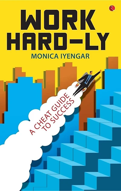 WORK HARD-LY: A Cheat Guide to Success