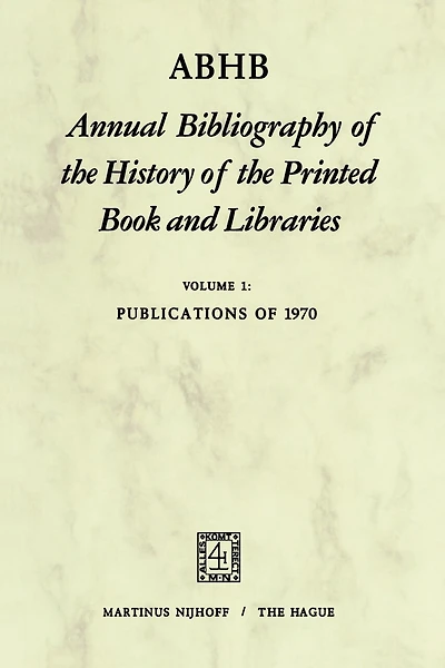 ABHB Annual Bibliography of the History of the Printed Book and Libraries: Volume 1: Publications of 1970