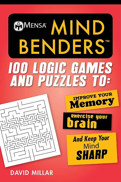 Mensa® Mind Benders: 100 Logic Games and Puzzles to Improve Your Memory, Exercise Your Brain, and Keep Your Mind Sharp