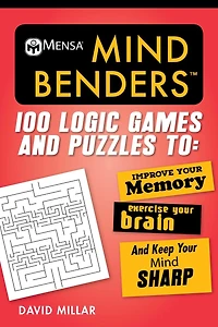 Mensa® Mind Benders: 100 Logic Games and Puzzles to Improve Your Memory, Exercise Your Brain, and Keep Your Mind Sharp