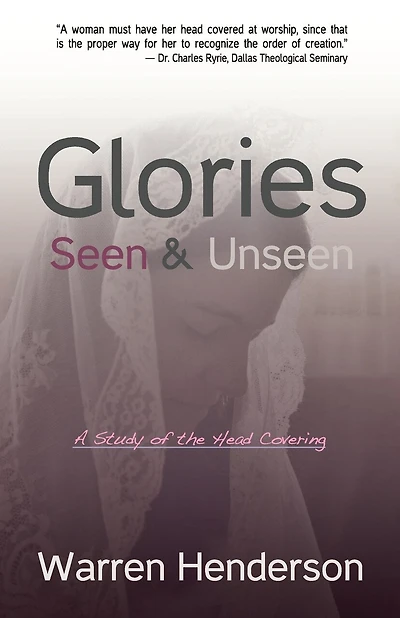 Glories Seen & Unseen: A Study of the Head Covering