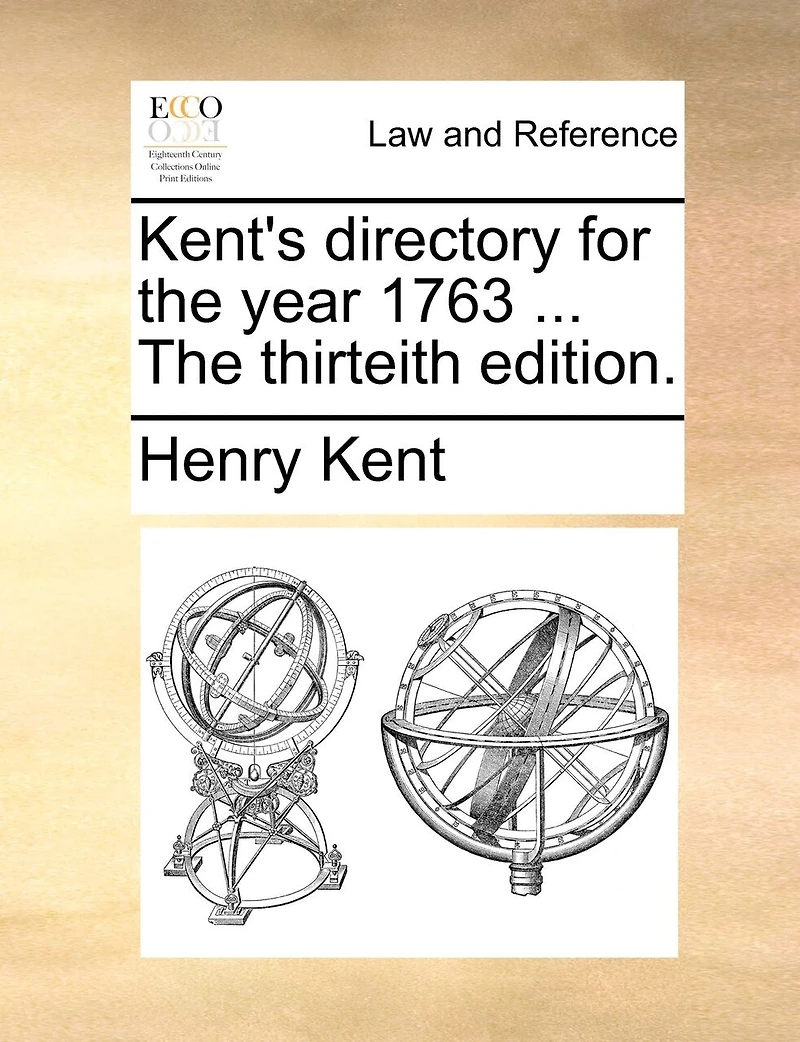 Kent's directory for the year 1763 ... The thirteith edition.