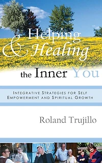 Helping and Healing the Inner You: Integrative Strategies for Self Empowerment and Spiritual Growth