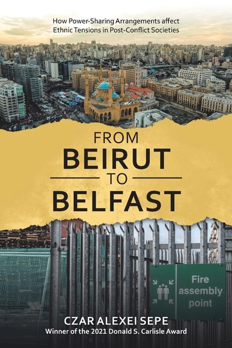 From Beirut to Belfast: How Power-Sharing Arrangements Affect Ethnic Tensions Post-Conflict Societies
