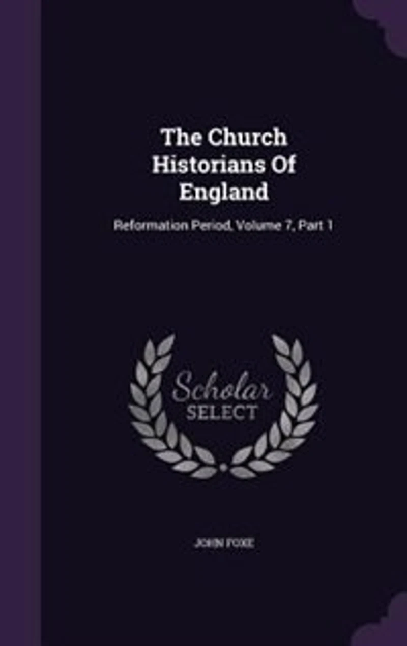 The Church Historians Of England: Reformation Period, Volume 7, Part 1