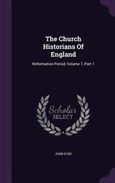 The Church Historians Of England: Reformation Period, Volume 7, Part 1
