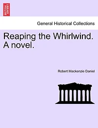 Reaping The Whirlwind. A Novel.