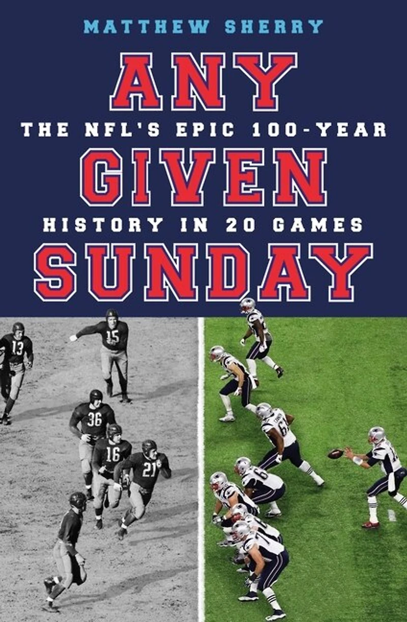 Any Given Sunday: The Nfl's Epic 100-year History 20 Games
