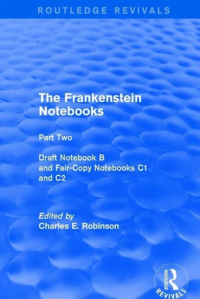 The Frankenstein Notebooks: Part Two Draft Notebook B and Fair-Copy Notebooks C1 C2