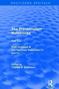 The Frankenstein Notebooks: Part Two Draft Notebook B and Fair-Copy Notebooks C1 C2