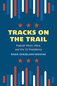 Tracks on the Trail: Popular Music, Race, and US Presidency