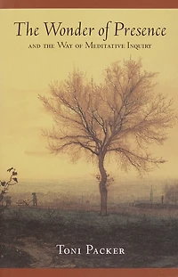 the Wonder of Presence: And Way Meditative Inquiry