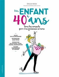 Un enfant à 40 ans: tous les conseils pour une grossesse sereine
