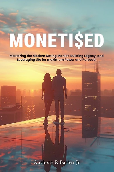 Moneti$ed: Mastering the Modern Dating Market, Building Legacy