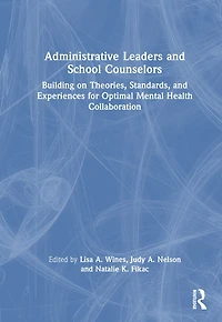 Administrative Leaders and School Counselors: Building on Theories, Standards, Experiences for Optimal Mental Health Collaboration