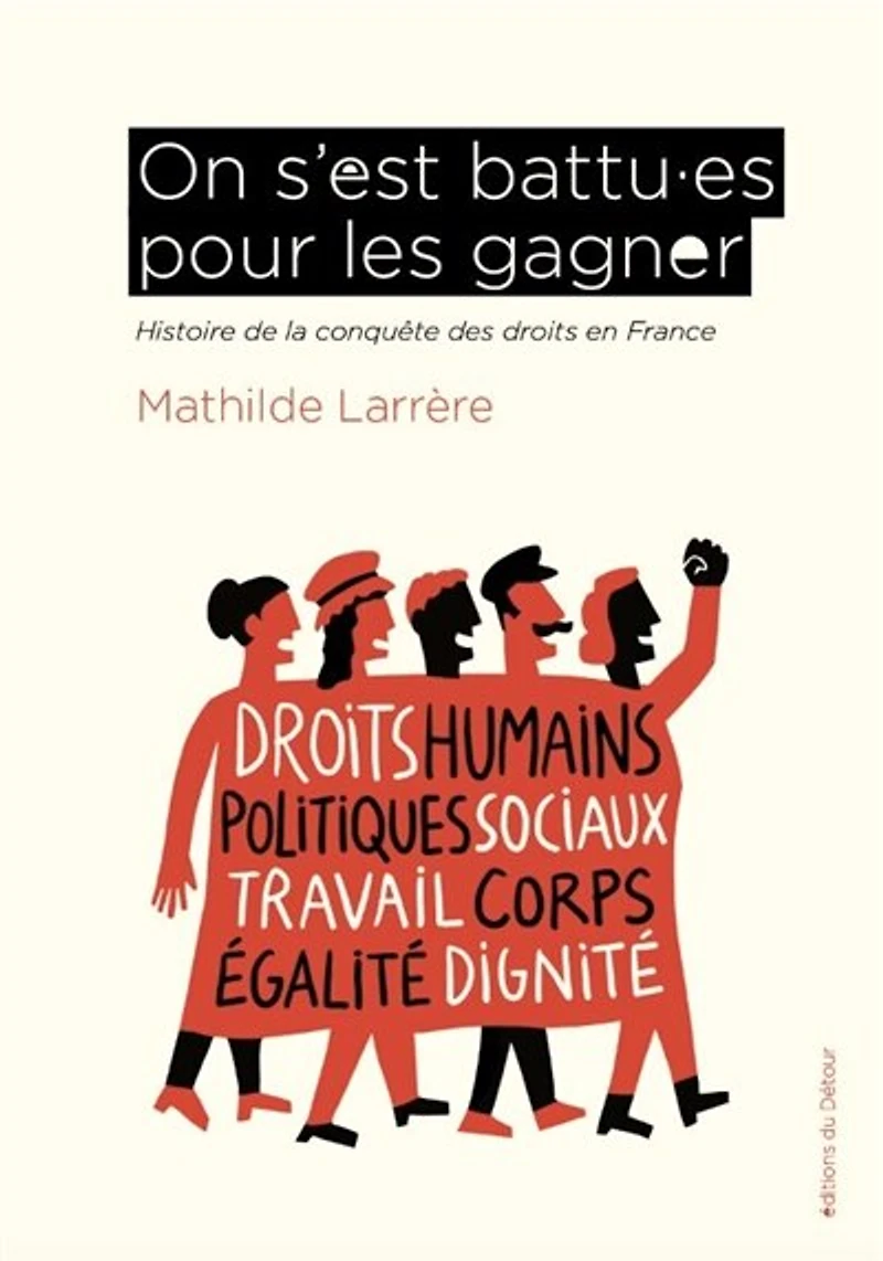 On s'est battu.es pour les gagner: histoire de la conquête des droits en France