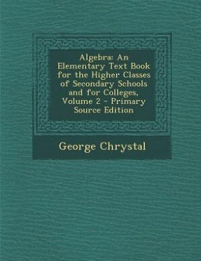Algebra: An Elementary Text Book for the Higher Classes of Secondary Schools and for Colleges, Volume 2 - Pr