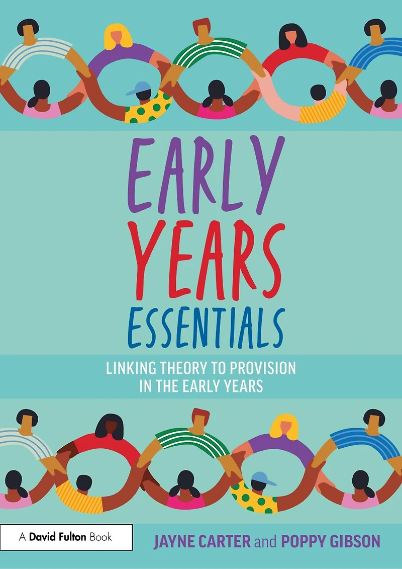 Early Years Essentials: Linking Theory to Provision the