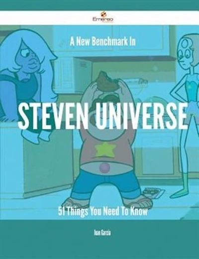 A New Benchmark In Steven Universe - 51 Things You Need To Know
