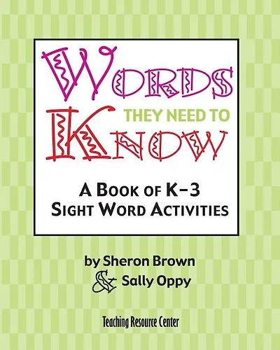 Words They Need To Know: A Book Of K-3 Sight Word Activities