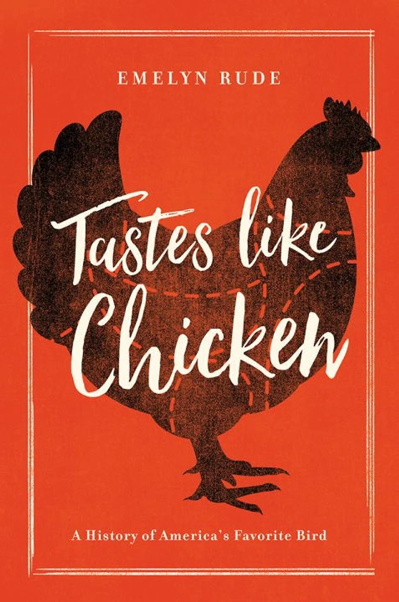 Tastes Like Chicken: A History Of America's Favorite Bird