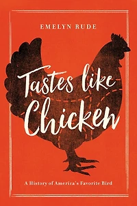 Tastes Like Chicken: A History Of America's Favorite Bird