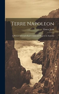 Terre Napoleon: A History of French Explorations and Projects in Australia