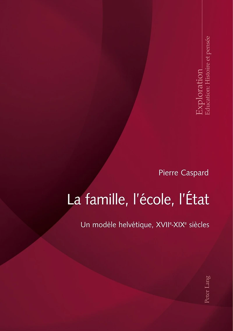 La famille, l’école, l’État: Un modèle helvétique, XVIIe-XIXe siècles