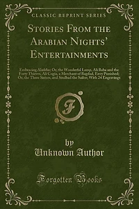 Stories From the Arabian Nights' Entertainments: Embracing Aladdin; Or, Wonderful Lamp, Ali Baba and Forty Thieves, Cogia, a Merchant of