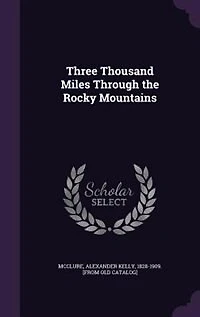 Three Thousand Miles: Through the Rocky Mountains (Classic Reprint)