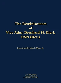The Reminiscences of Vice Adm. Bernhard H. Bieri, USN (Ret.): 1889-1971