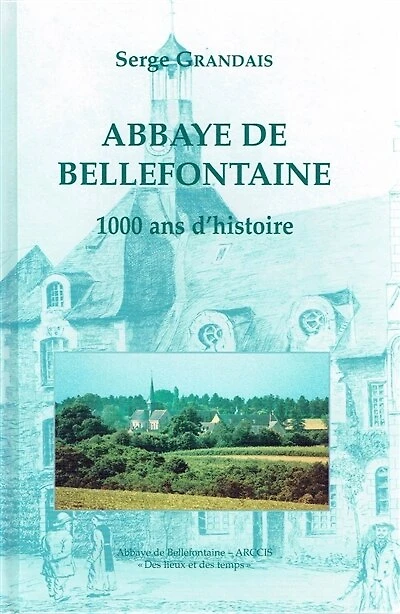 Abbaye de Bellefontaine : 1.000 ans d'histoire: 1.000 ans d'histoire