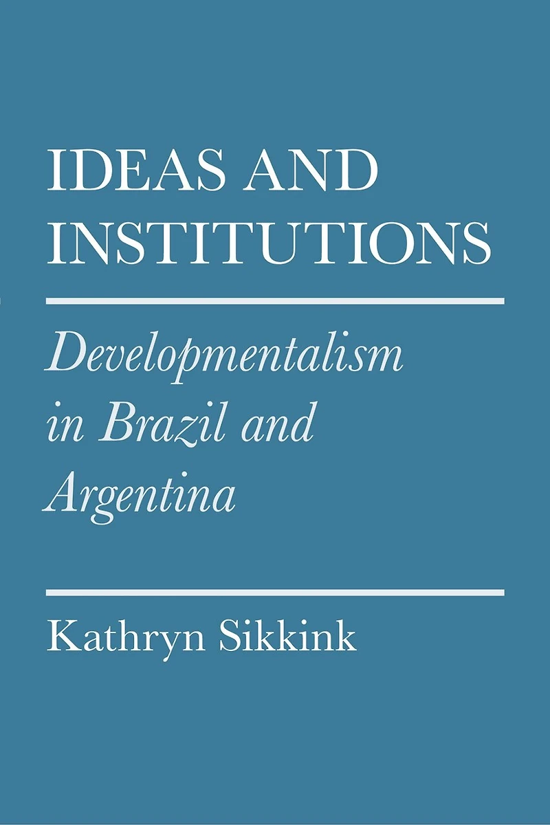 Ideas and Institutions: Developmentalism Brazil Argentina