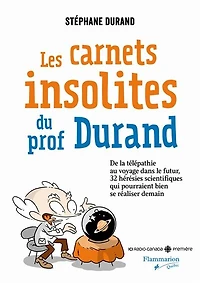 Les carnets insolites du prof Durand: de la télépathie au voyage dans le futur, 32 hérésies scientifiques qui pourraient se réaliser demain