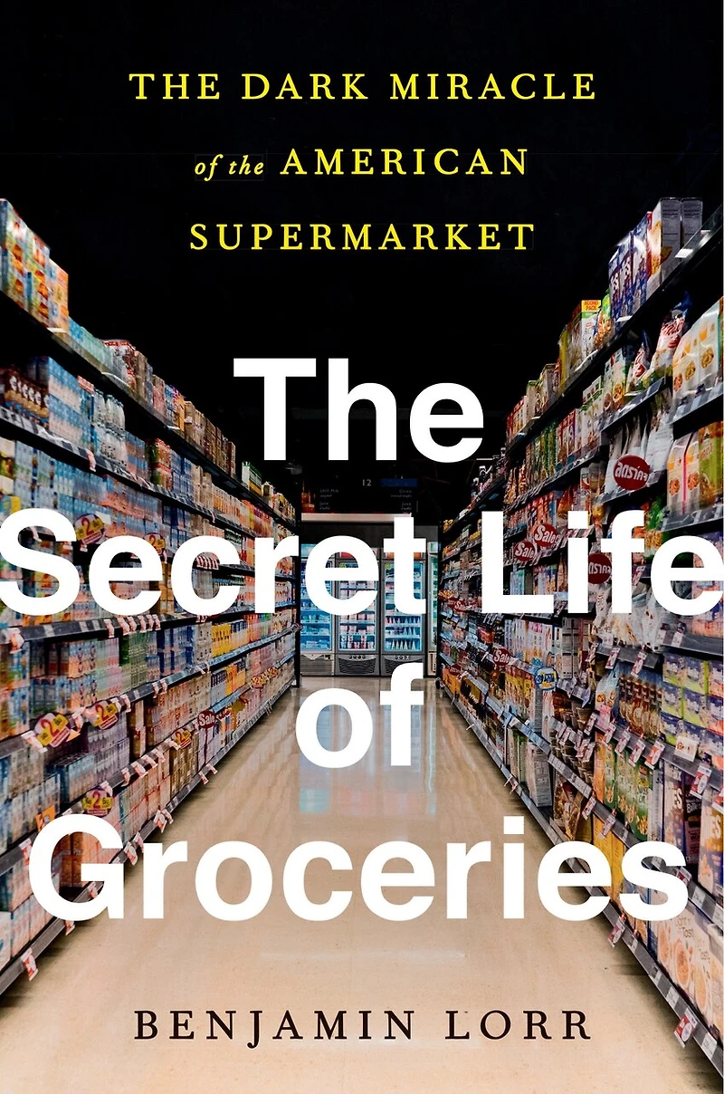 the Secret Life of Groceries: Dark Miracle American Supermarket