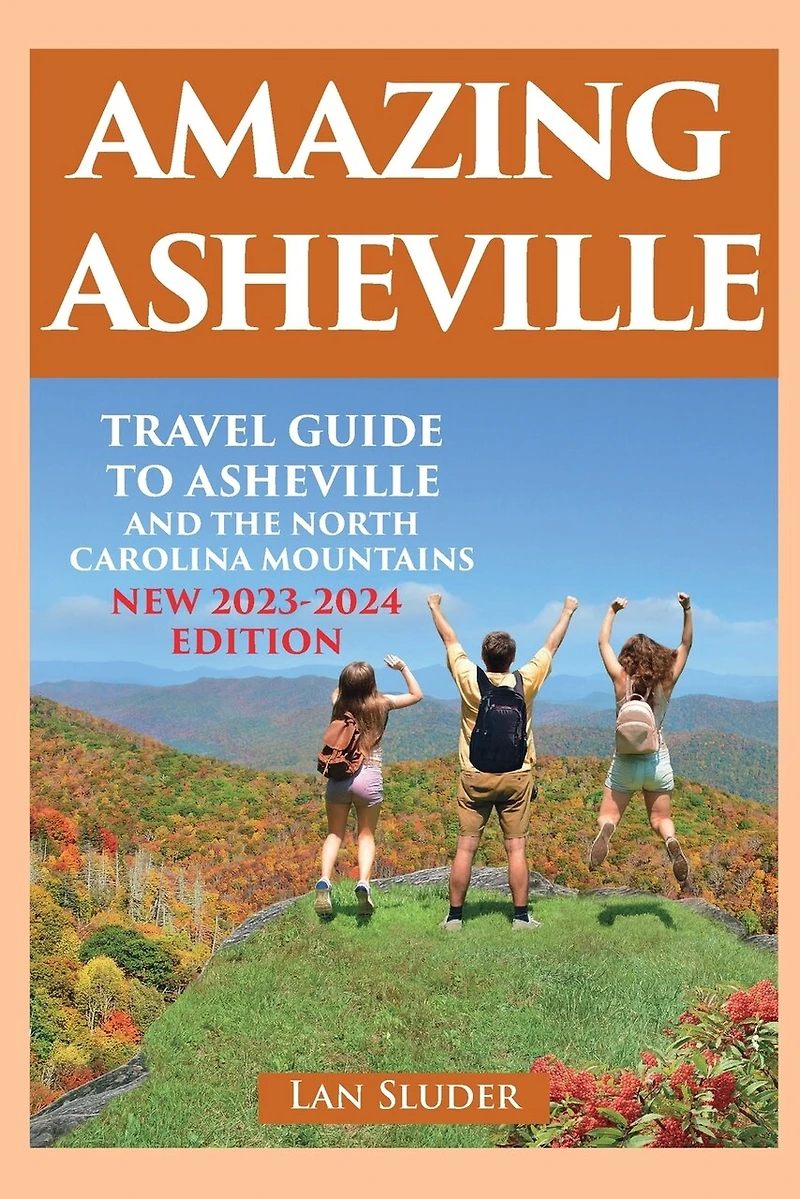 Amazing Asheville: Travel Guide to Asheville and the North Carolina Mountains (3rd ed.)