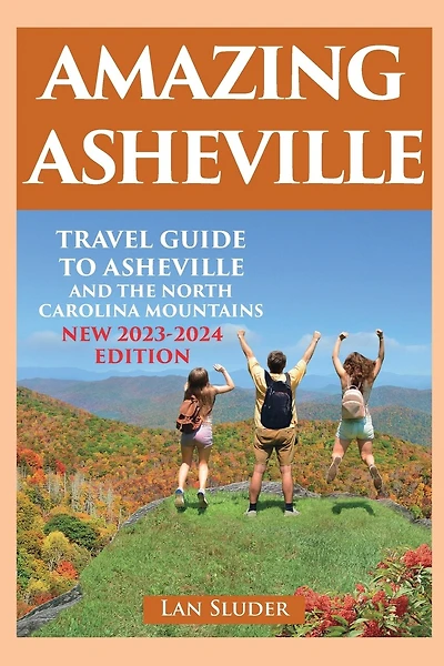 Amazing Asheville: Travel Guide to Asheville and the North Carolina Mountains (3rd ed.)