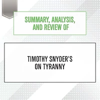 Summary, Analysis, and Review of Timothy Snyder's On Tyranny