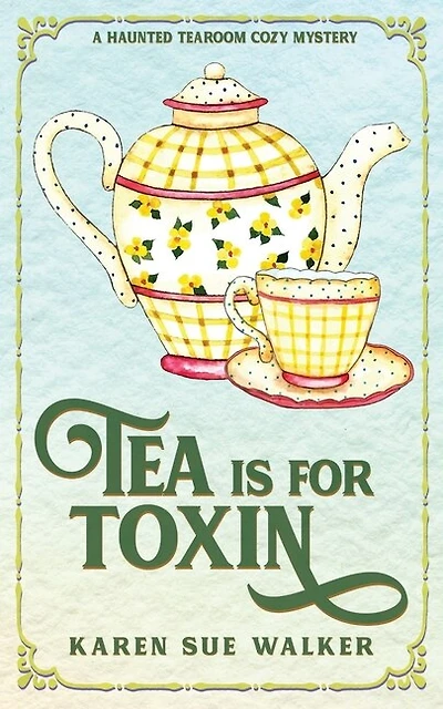 Tea is for Toxin: A Haunted Tearoom Cozy Mystery