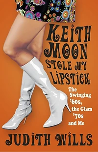 Keith Moon Stole My Lipstick: The Swinging '60s, The Glam '70s And Me